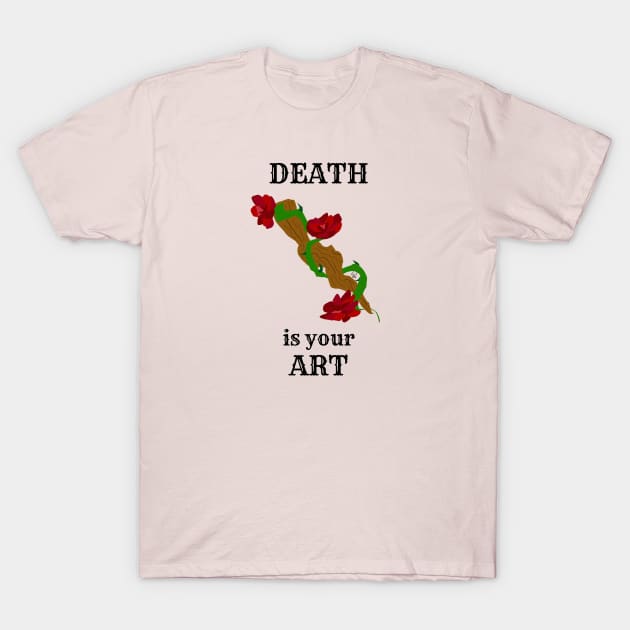 Death Is Your Art T-Shirt by cawthraven